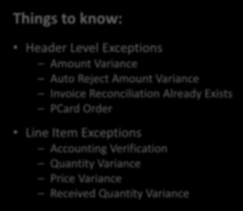Exception Things to know: Header Level Exceptions Amount Variance Auto Reject Amount Variance Invoice Reconciliation