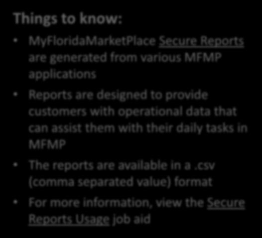 Secure Reports Things to know: MyFloridaMarketPlace Secure Reports are generated from various MFMP applications Reports are designed to provide customers with operational data
