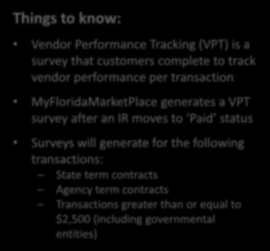Vendor Performance Tracking Things to know: Vendor Performance Tracking (VPT) is a survey that customers complete to track vendor performance per transaction MyFloridaMarketPlace generates a VPT