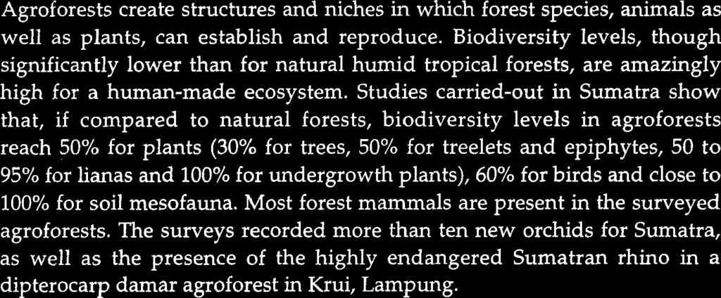 Biodiversity levels, though significantly lower than for natural humid tropical forests, are amazingly high for a human-made ecosystem.