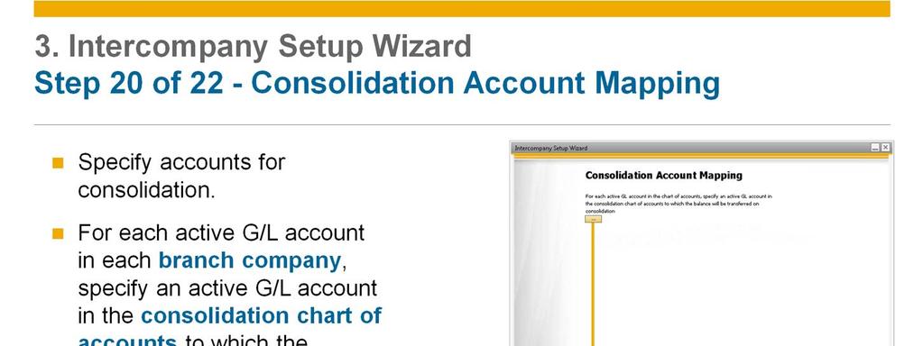 Step 20 and step 21 deal with the consolidation process. In step 20 users in the branch companies must specify accounts for consolidation.