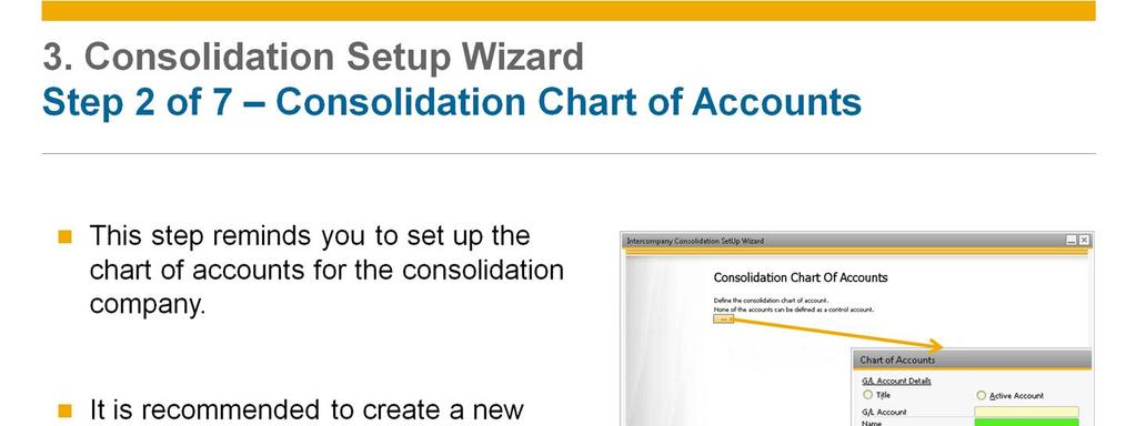 The consolidation company must be set up like any other company in SAP Business One, with its own setup and chart of accounts.
