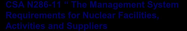 CSA N286-11 The Management System Requirements for Nuclear Facilities, Activities and Suppliers N286-11 Communication Strategy: Many Class 1 licensees are getting some orientation to N286-11 so they