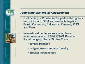 In the early days when ITTO first was getting going in the early 1990s, it was not even possible in an international forum to raise the issue of illegal logging.