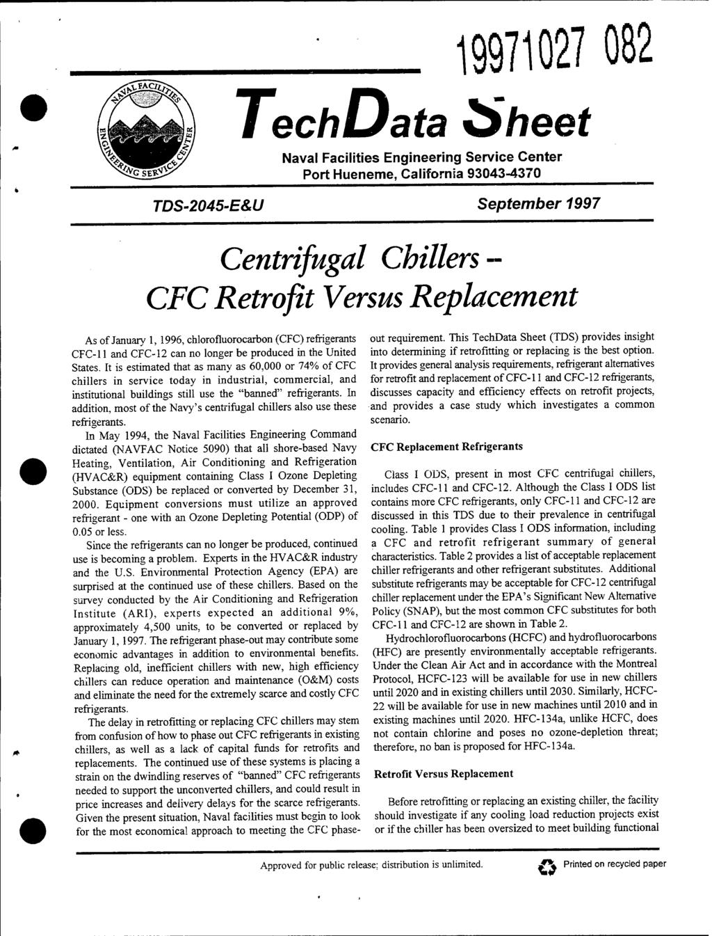 19971027 082 TechUata Sheet Naval Facilities Engineering Service Center Port Hueneme, California 93043-4370 TDS-2045-E&U September 1997 Centrifugal Chillers- CFC Retrofit Versus Replacement As of
