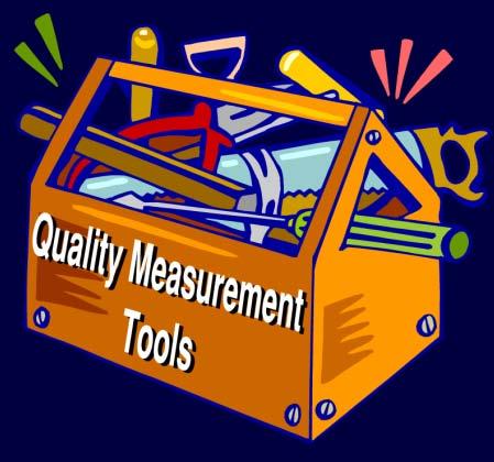 Quality Measurement Tools Two principal tools used to measure