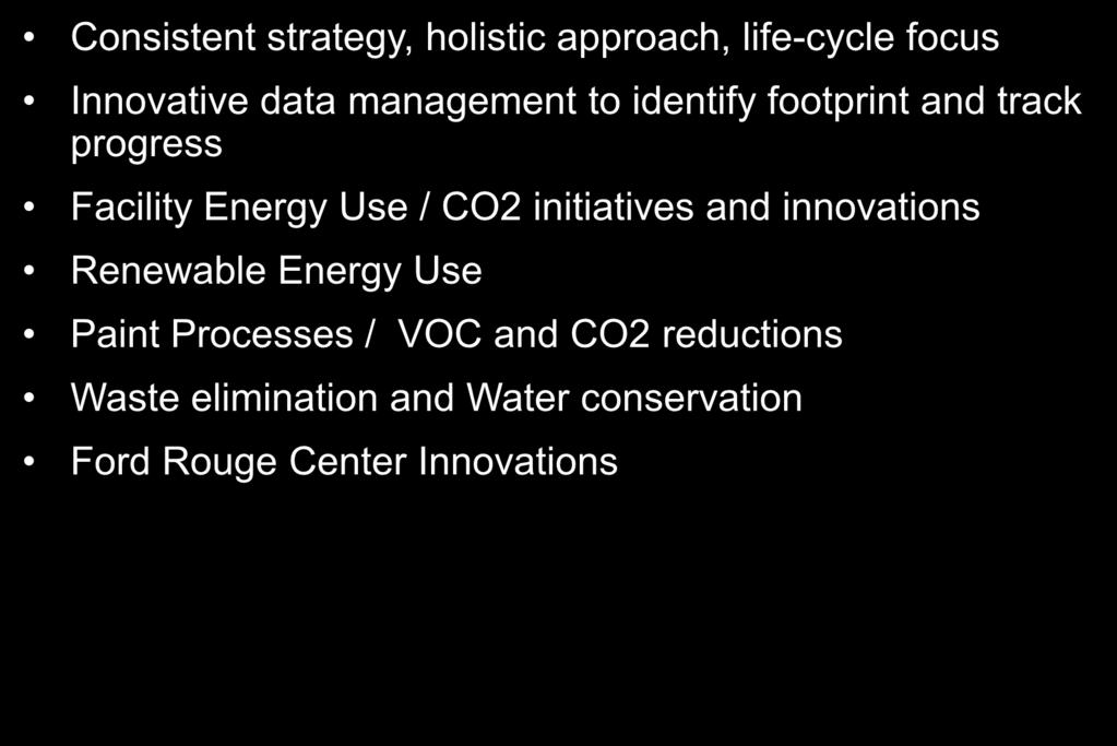 Manufacturing Environmental Initiatives Consistent strategy, holistic approach, life-cycle focus Innovative data management to identify footprint and track progress Facility Energy Use / CO2