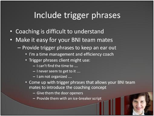 Sometimes coaching is difficult to understand. And training others to be on the look out for coaching opportunities is not easy. One trick that I have used is to use trigger phrases.