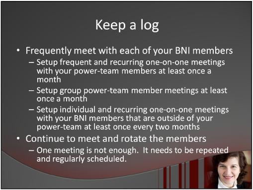 One mistake that most newcomers to referral groups make is that they feel that once they have done a one-on-one meeting with someone, their work is done. Far from it.