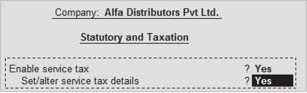 Activating Service Tax It is one-time setup to enable Service Tax features in Tally.ERP 9: Go to Gateway of Tally F11: Features F3: Statutory & Taxation Set Enable Service Tax to Yes.