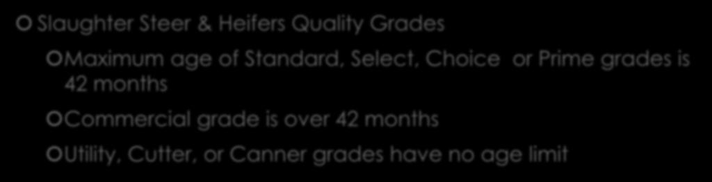 Quality Features of Beef Slaughter Steer & Heifers Quality Grades Maximum age of Standard, Select, Choice or