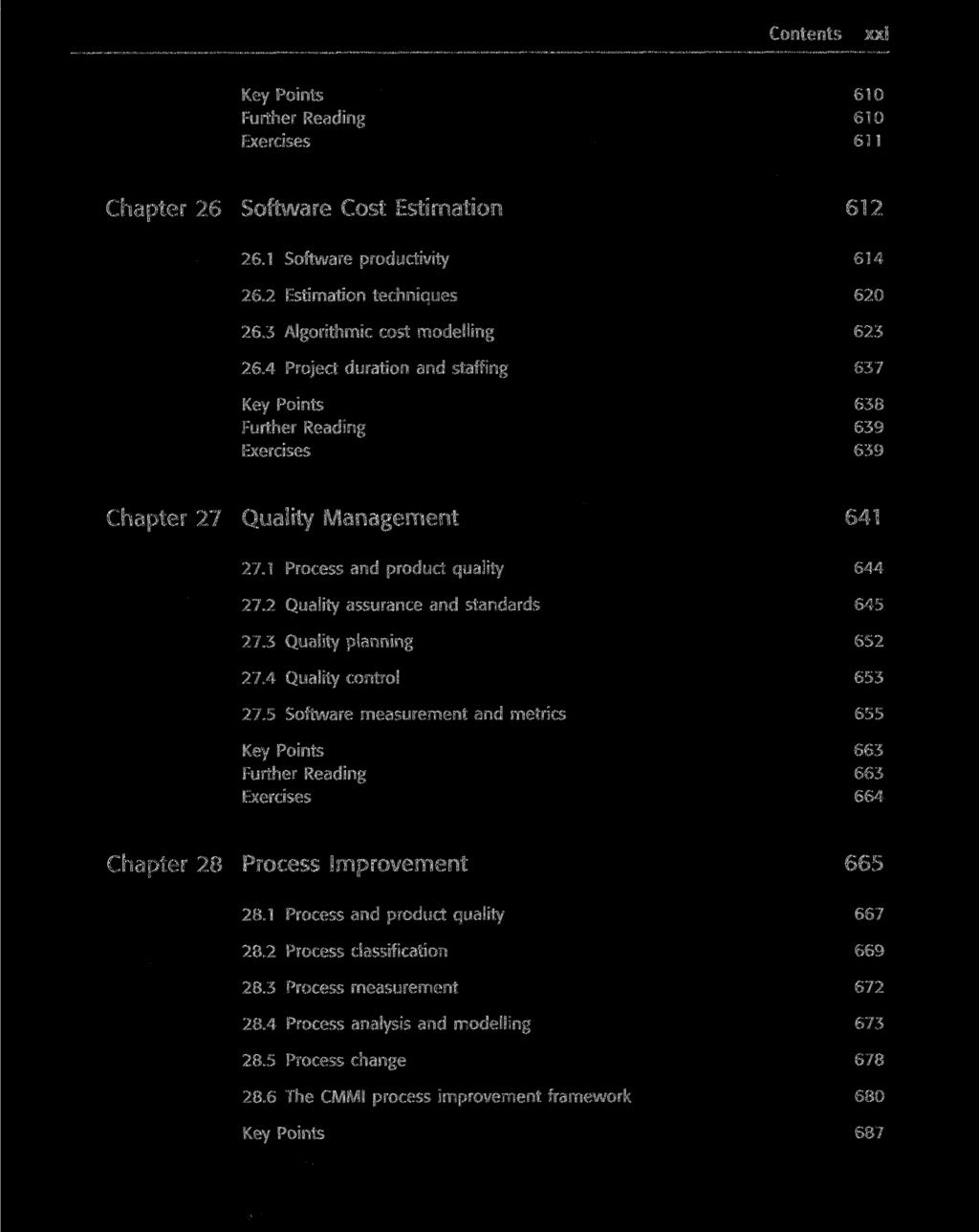 Contents xxi Key Points 610 Further Reading 610 Exercises 611 Chapter 26 Software Cost Estimation 612 26.1 Software productivity 614 26.2 Estimation techniques 620 26.