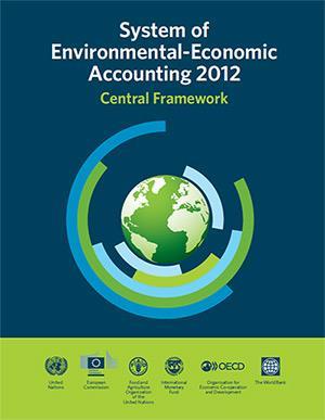 NATIONAL ACCOUNTING INITIATIVES (2012) The UN System of Environmental Economic Accounting (SEEA) Central Framework is