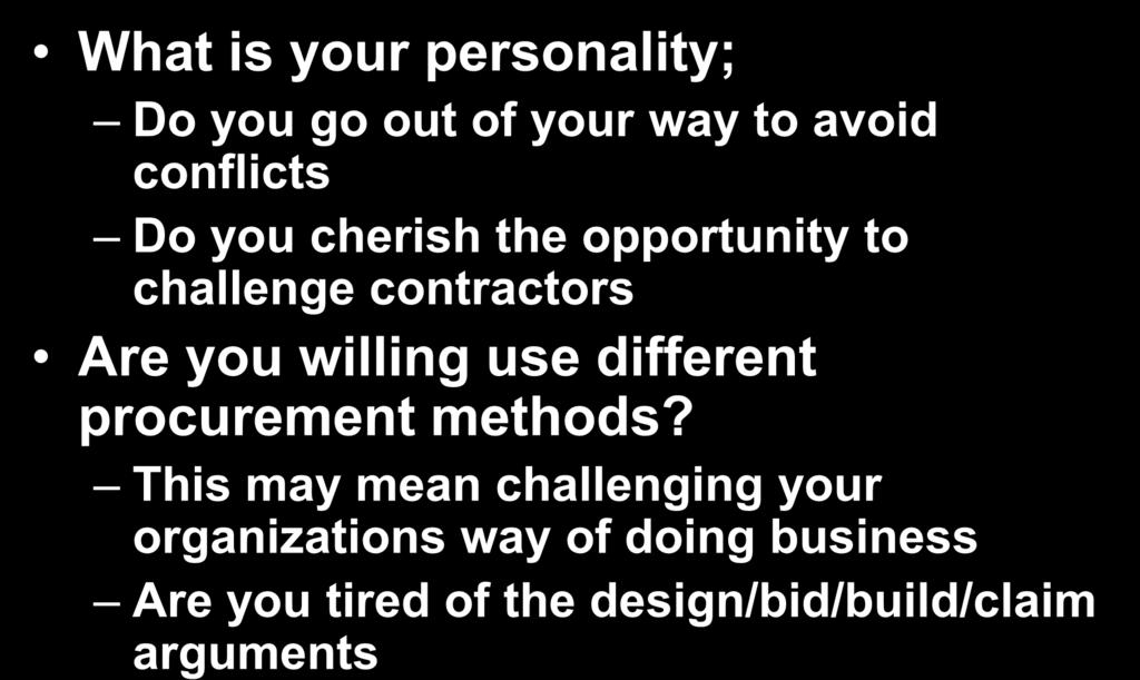 Know your own Style What is your personality; Do you go out of your way to avoid conflicts Do you cherish the opportunity to challenge contractors Are you