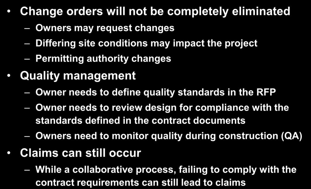Managing Expectations for Design/Build Projects Change orders will not be completely eliminated Owners may request changes Differing site conditions may impact the project Permitting authority
