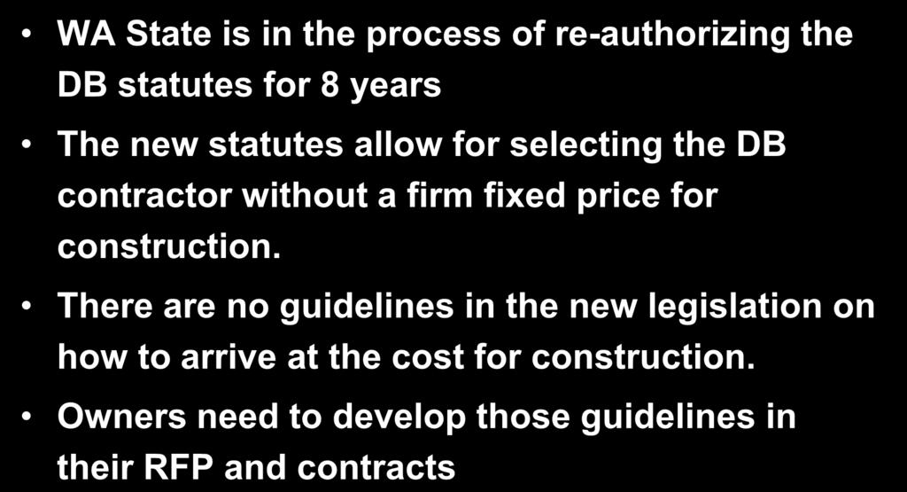 Managing Expectations for Design/Build Projects WA State is in the process of re-authorizing the DB statutes for 8 years The new statutes allow for selecting the DB contractor without a firm