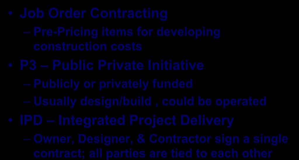 Other Alternative Delivery Methods Implemented in our Region Job Order Contracting Pre-Pricing items for developing construction costs P3 Public Private Initiative Publicly or