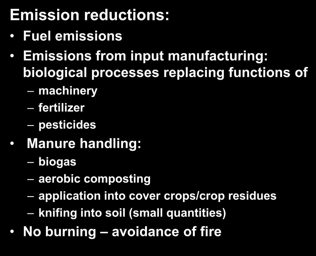 Emission reductions: Fuel emissions Emissions from input manufacturing: biological processes replacing functions of machinery fertilizer pesticides Manure