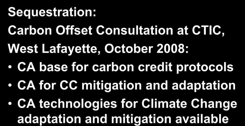 mitigation strategies Sequestration: Carbon Offset Consultation at CTIC, West Lafayette, October 2008: CA base for carbon