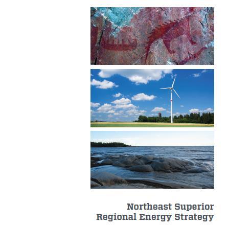 Context & Background: NE Superior Regional Energy Strategy Strategic Actions: 1: Building Regional Capacity Through a Regional Energy Centre 2: Seizing and Leveraging Energy Funding