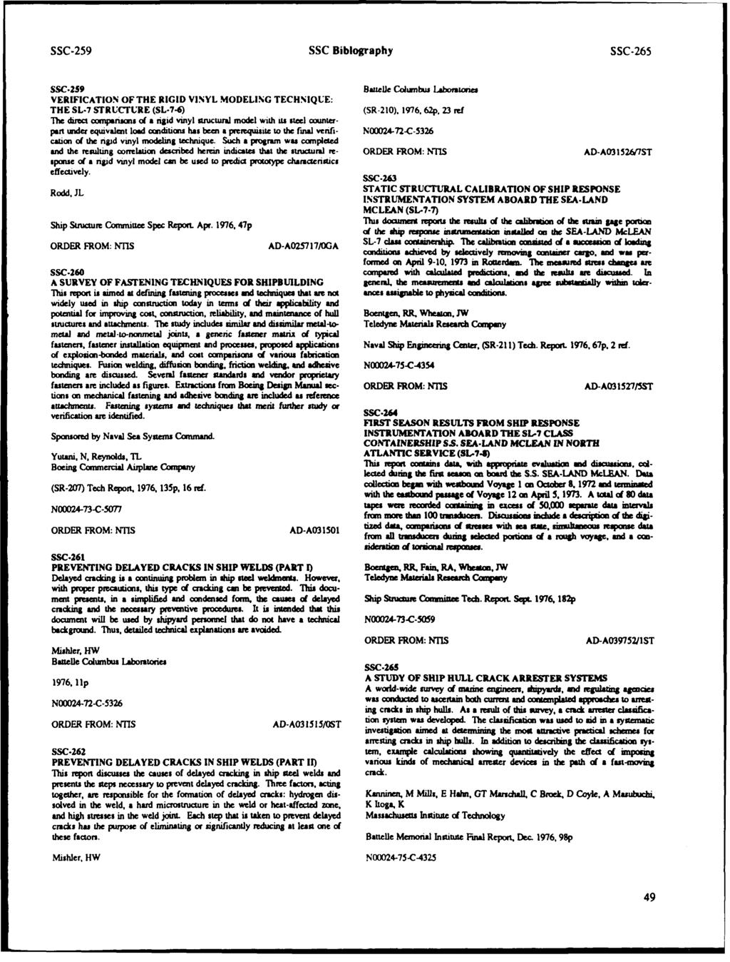 SSC-259 SSC Biblography SSC-265 SSC-259 Battelle Columbus Laboratories VERIFICATION OF THE RIGID VINYL MODELING TECHNIQUE: THE SL.7 STRUCTURE (SL-7-6) (SR-210). 1976,.62p.