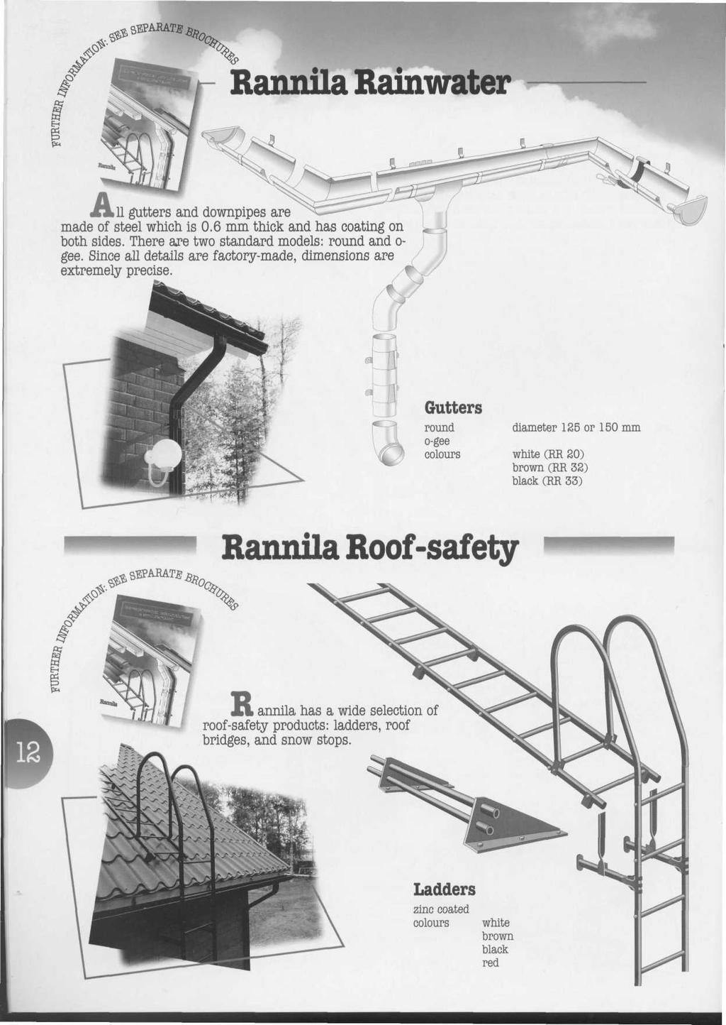 Rannila Rainwater Л1 gutters and downpipes are made of steel which is 0.6 mm thick and has coating on both sides. There are two standard models: round and o- gee.