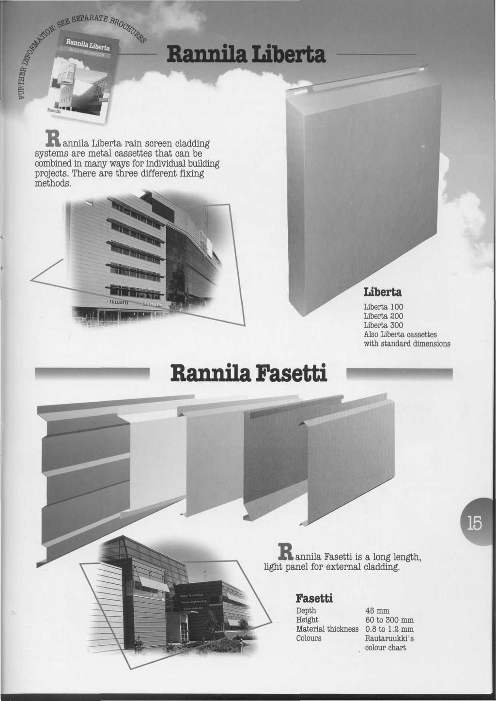 Rannila Liberta R. annila Liberta rain screen cladding systems are metal cassettes that can be combined in many ways for individual building projects. There are three different fixing methods.