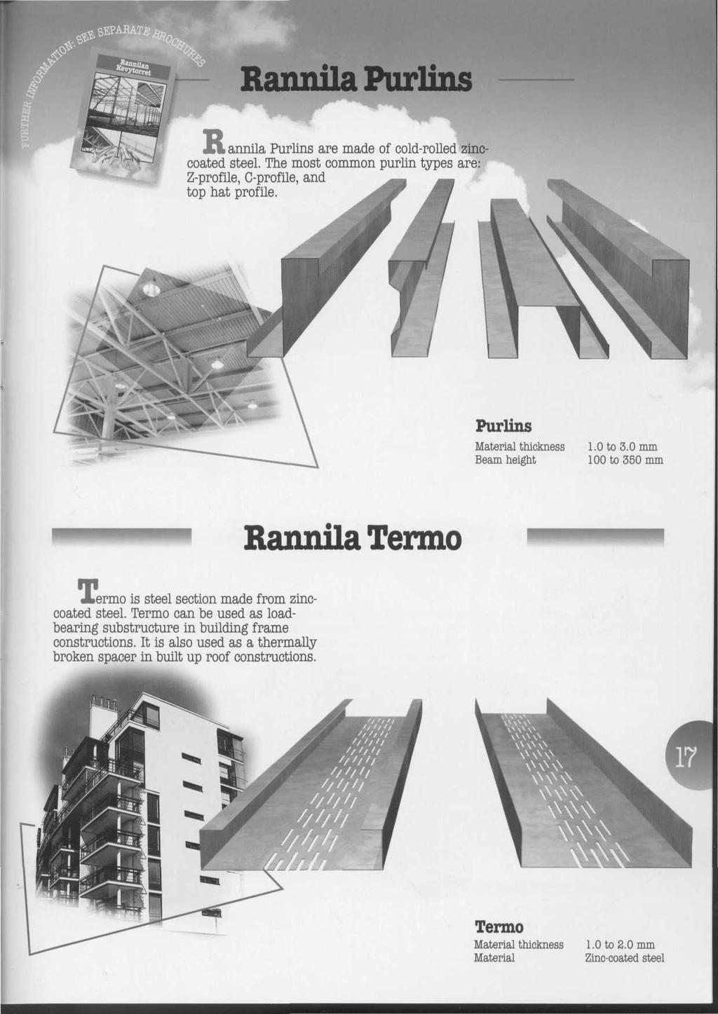 Rannila Purlins annila Purlins are made of cold-rolled zinc coated steel. The most common purlin types are: Z-profile, C-profile, and top hat profile. Purlins Material thickness Beam height 1.0 to 3.