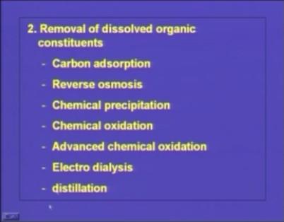 (Refer Slide Time: 09:20) So, depending upon the pollutant and the cause and the feasibility of the technology we can choose any one of this method for the removal of organic constituents.