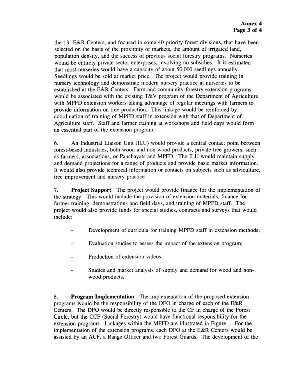 Annex 4 Page 3 of 4 the 13 E&R Centers, and focused in some 40 priority forest divisions, that have been selected on the basis of the proximity of markets, the amount of irrigated land, population