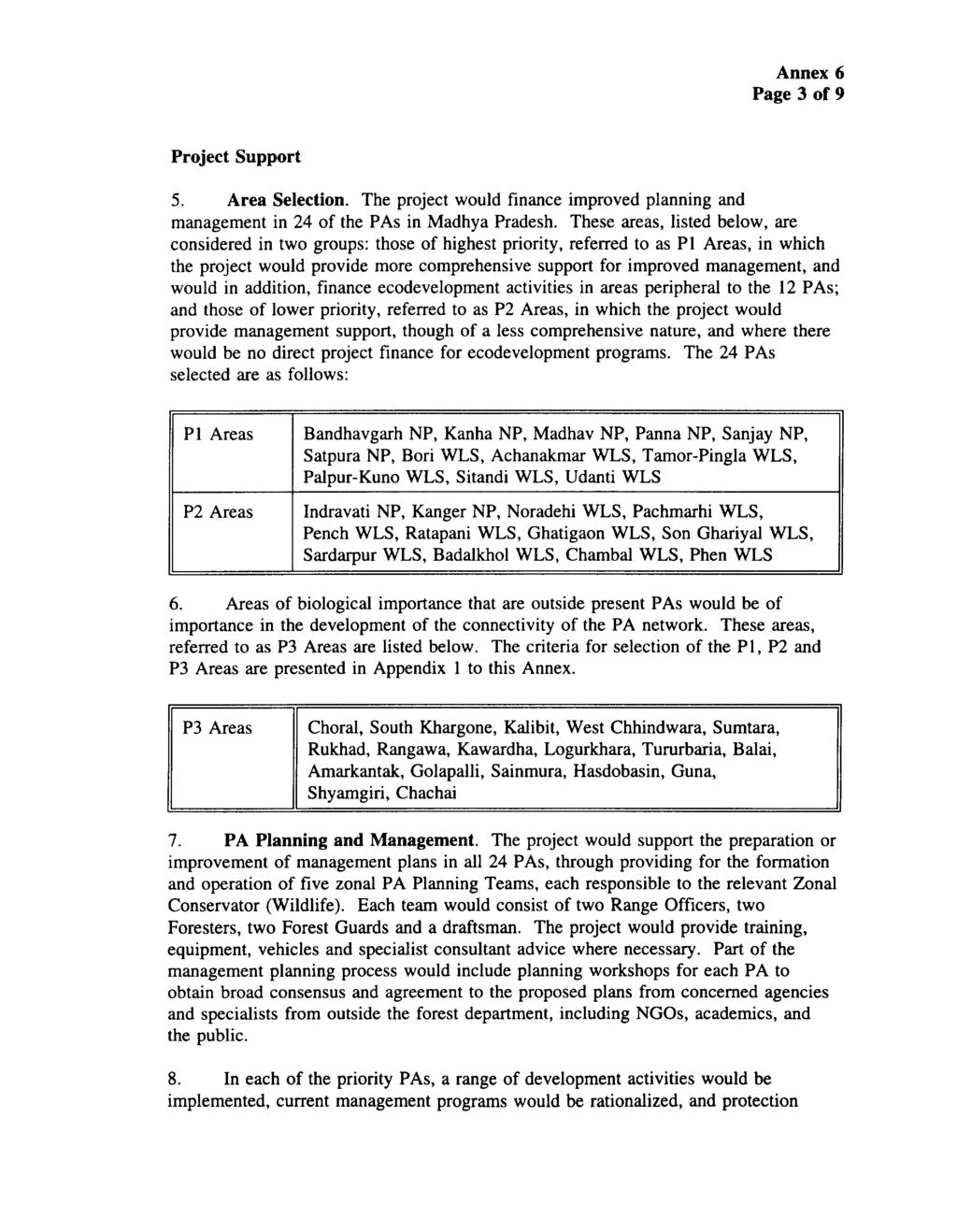 Annex 6 Page 3 of 9 Project Support 5. Area Selection. The project would finance improved planning and management in 24 of the PAs in Madhya Pradesh.