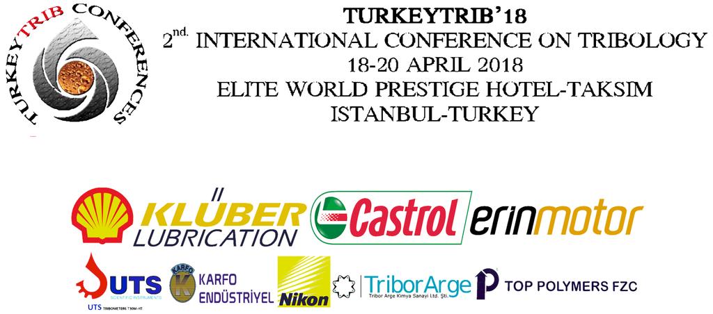 TURKEYTRIB 18 2 nd INTERNATIONAL CONFERENCE ON TRIBOLOGY 18 20 April 2018 Elite World Prestige Hotel TAKSIM ISTANBUL TURKEY