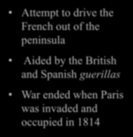 Peninsular War (1807-1814) Attempt to drive the French out of the peninsula Aided by