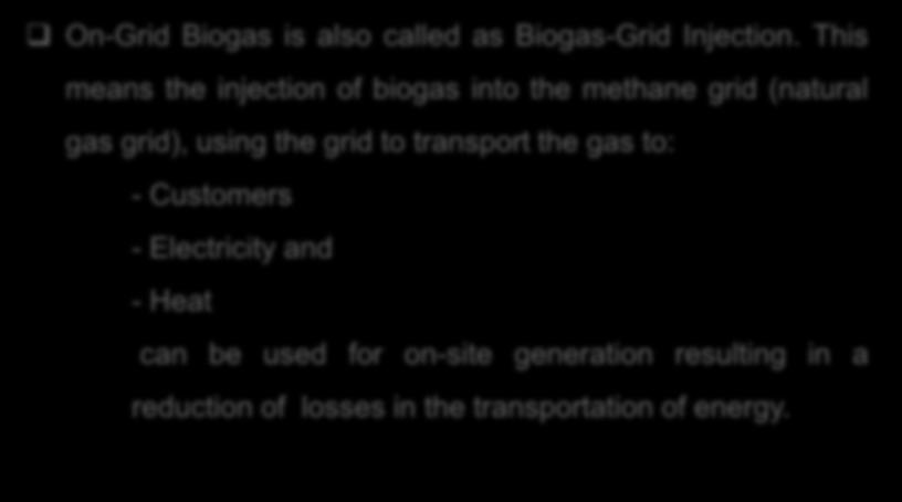 7. Meaning of On-Grid Biogas On-Grid Biogas is also called as Biogas-Grid Injection.