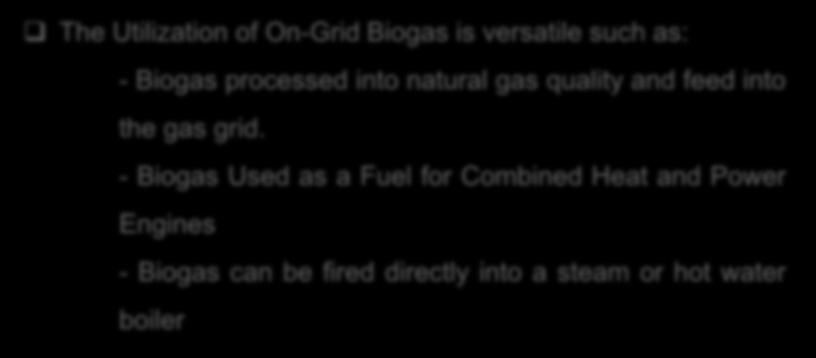 8. Applications of On-Grid Biogas Technology The Utilization of On-Grid Biogas is versatile such as: - Biogas processed into natural gas quality