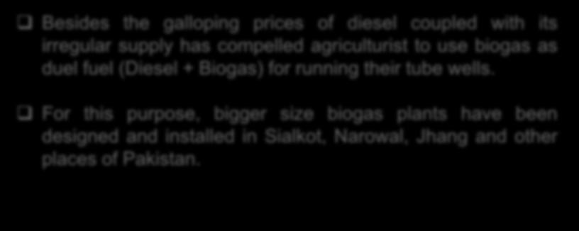 11. Purpose of Biogas Plants Besides the galloping prices of diesel coupled with its irregular supply has compelled agriculturist to use biogas as duel fuel (Diesel +