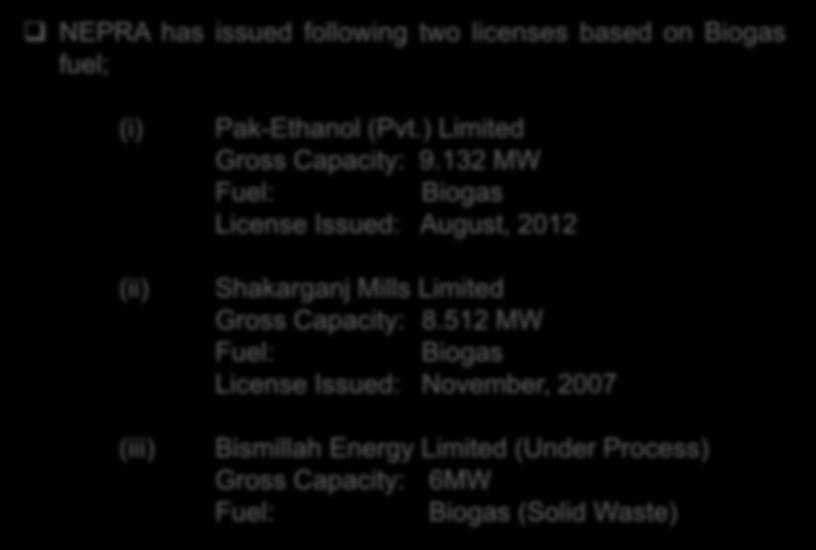 12. Licences Granted by NEPRA For Biogas Power Plants NEPRA has issued following two licenses based on Biogas fuel; (i) (ii) (iii) Pak-Ethanol (Pvt.) Limited Gross Capacity: 9.
