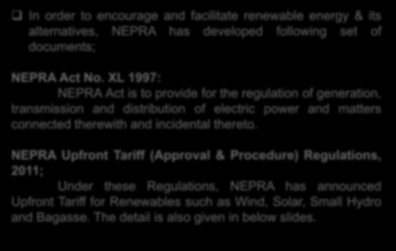 4. NEPRA s Instruments Specifically for Renewable Energy Technology In order to encourage and facilitate renewable energy & its alternatives, NEPRA has developed following set of documents; NEPRA Act