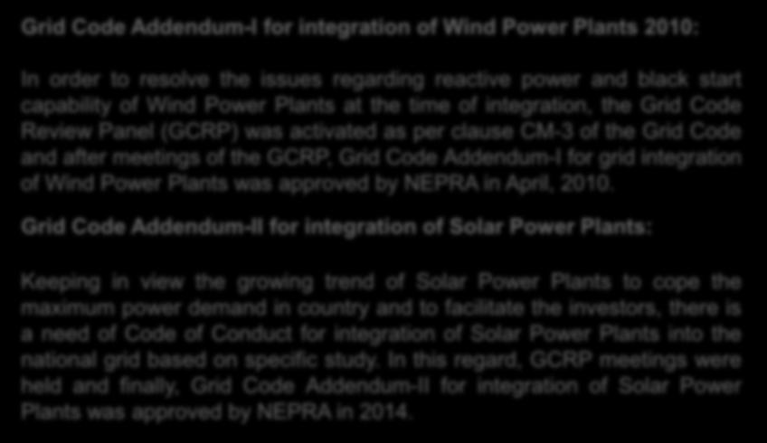4. NEPRA s Instruments Specifically for Renewable Energy Technology Grid Code Addendum-I for integration of Wind Power Plants 2010: In order to resolve the issues regarding reactive power and black