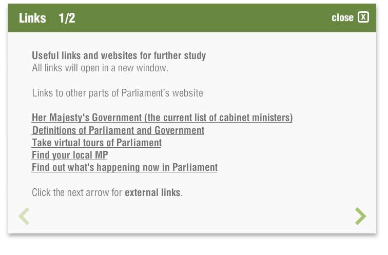 This is also where you can access and revisit the various quizzes that introduce Parliament, the House of Commons and the House of Lords.