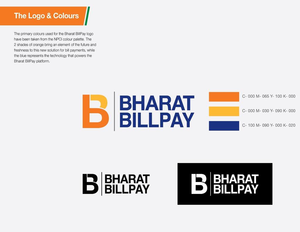 Bharat BillPay Landscape logo The Bharat BillPay landscape logo should be used wherever possible. The primary colours used in the Bharat BillPay logo have been taken from NPCI family of colours.