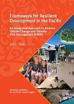 Framework for Resilient Development in the Pacific An Integrated Approach to Address Climate Change and Disaster Risk Management (FRDP) 2017-2030 1.