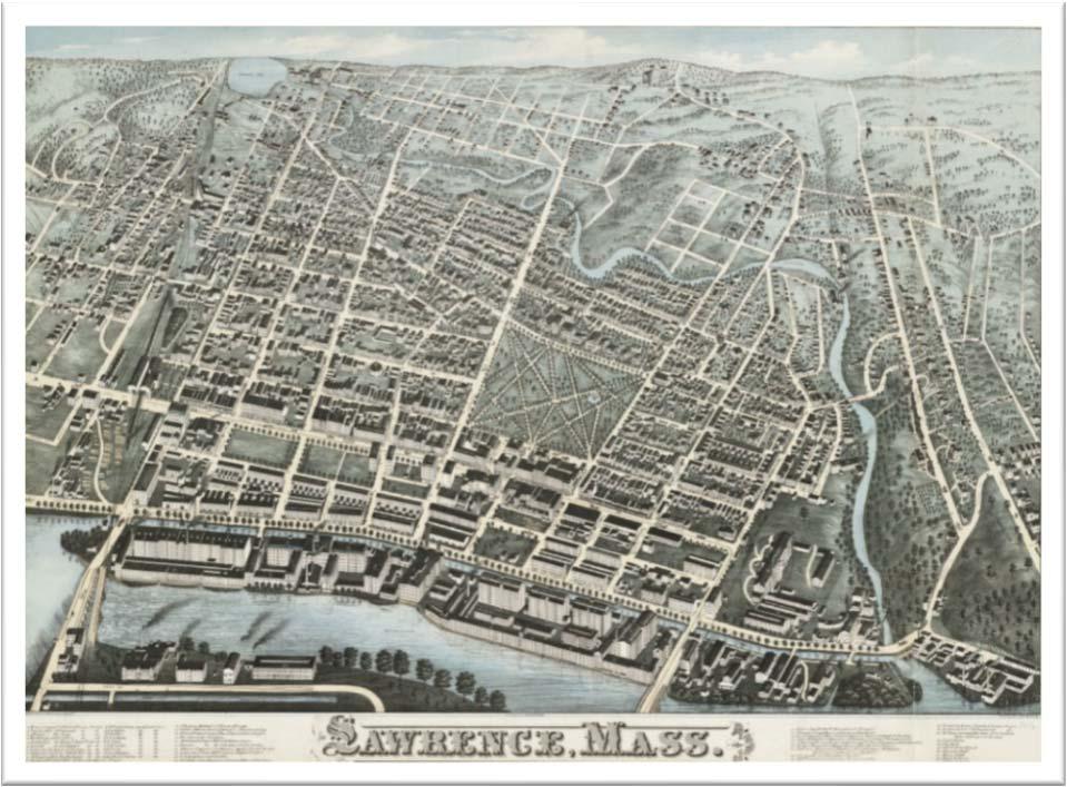 City of Lawrence, Massachusetts 25 miles north of Boston Incorporated in 1847 Nation s first planned industrial city Mills