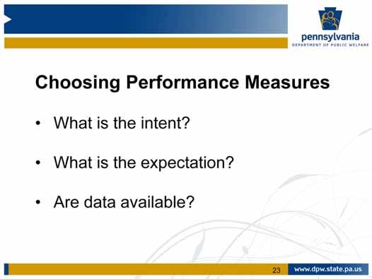So, when choosing a performance measure, ask these questions: What is the intent?