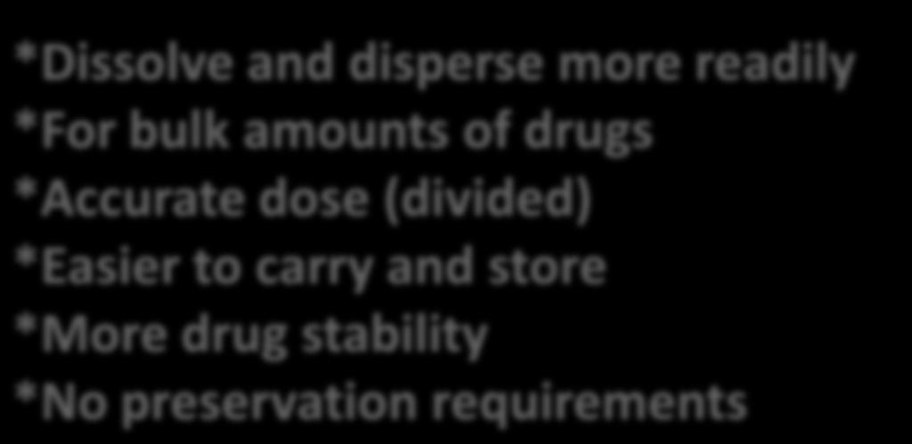 Solid Dosage forms Advantages *Dissolve and disperse more readily *For