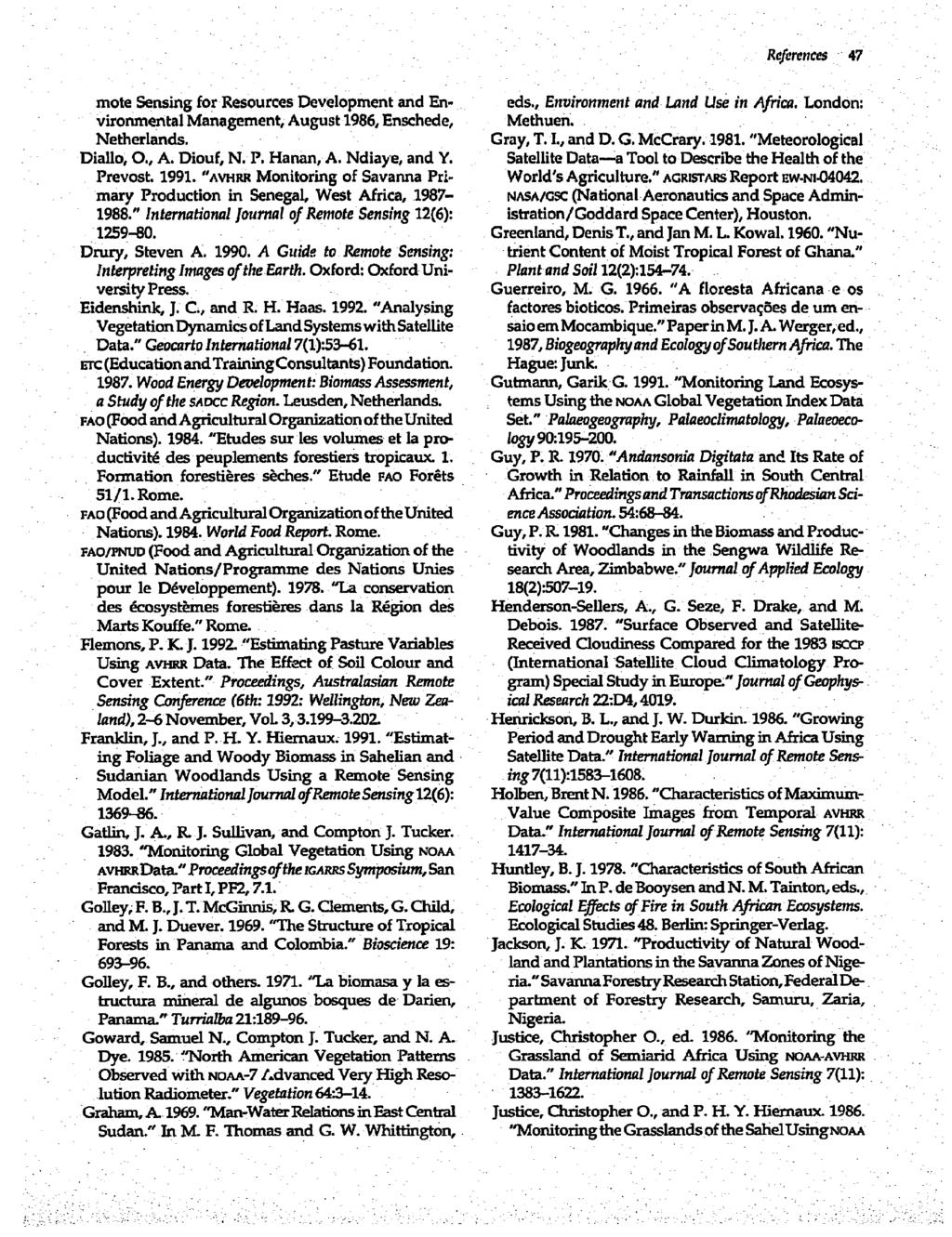 References 47 mote Sensing for Resources Developmnent and En- eds., Environmen t and Land Use in Africa. London: vironmnertal Management, August 1986, Enschede, Methuen. Netherlands. Gray, T. L., and D.