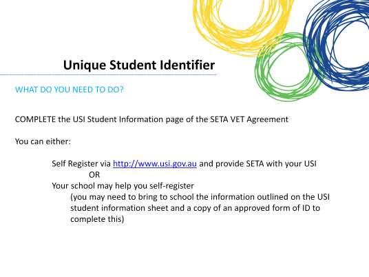On Signing the Student VET agreement you are also agreeing to SETA accessing your USI information and (if indicated) to register on your behalf.