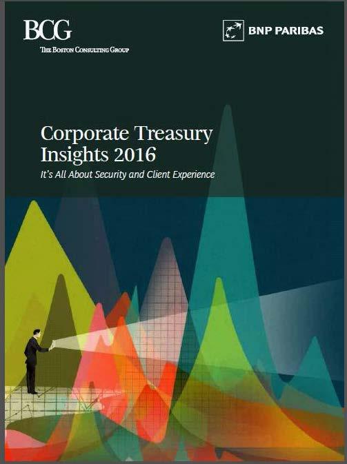 Corporate Treasury Insights 2016 A report from BCG and BNP PARIBAS A cross-industry survey 750 corporate treasurers and CFOs Around