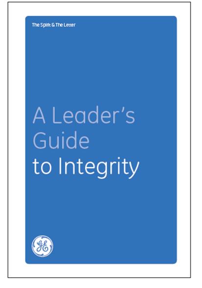 Clear & Simple Mandates Leaders Must Follow Ensure employees understand that business results are never more important than ethical conduct and compliance with GE policies Create an open environment