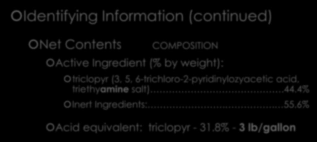 Parts of a Label Identifying Information (continued) Net Contents COMPOSITION Active Ingredient (% by weight): triclopyr (3, 5,